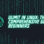 Ulimit in Linux: The Comprehensive Guide for Beginners