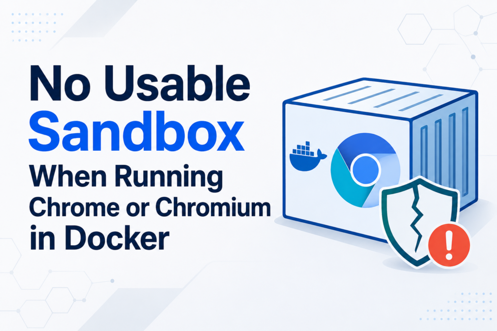 Chrome No Usable Sandbox in Docker: Causes and Safe Fixes