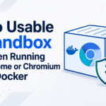 Chrome No Usable Sandbox in Docker: Causes and Safe Fixes